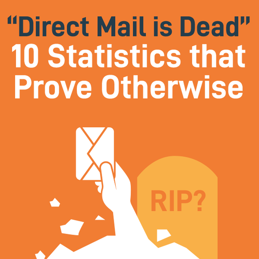 "Direct Mail is Dead" 10 Statistics that Prove Otherwise